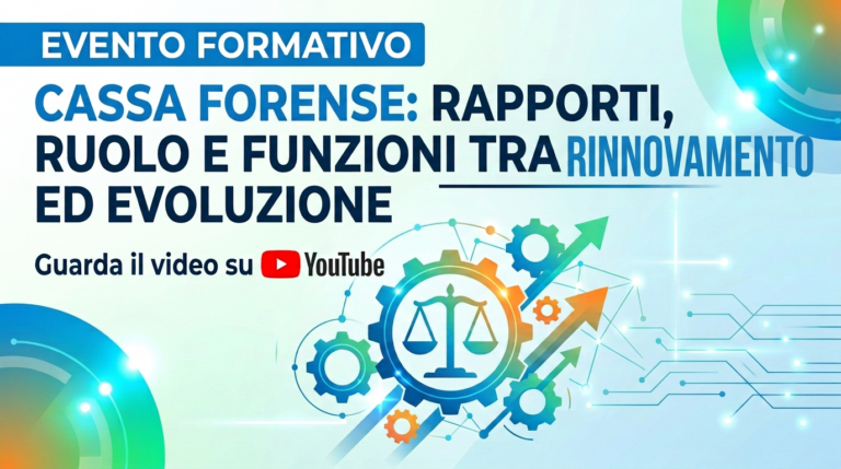 EVENTO FORMATIVO. CASSA FORENSE: RAPPORTI, RUOLO E FUNZIONI TRA RINNOVAMENTO ED EVOLUZIONE. Guarda il video su YouTube.